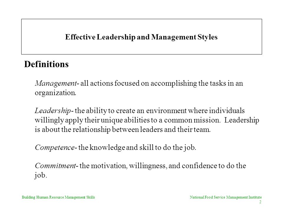 Building Human Resource Management Skills National Food Service Management Institute 2 Effective Leadership and Management Styles Definitions Management- all actions focused on accomplishing the tasks in an organization.