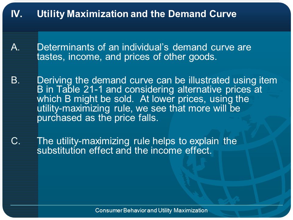 Consumer Behavior and Utility Maximization 3.It is marginal utility per dollar spent that is equalized; that is, consumers compare the extra utility from each product with its cost.