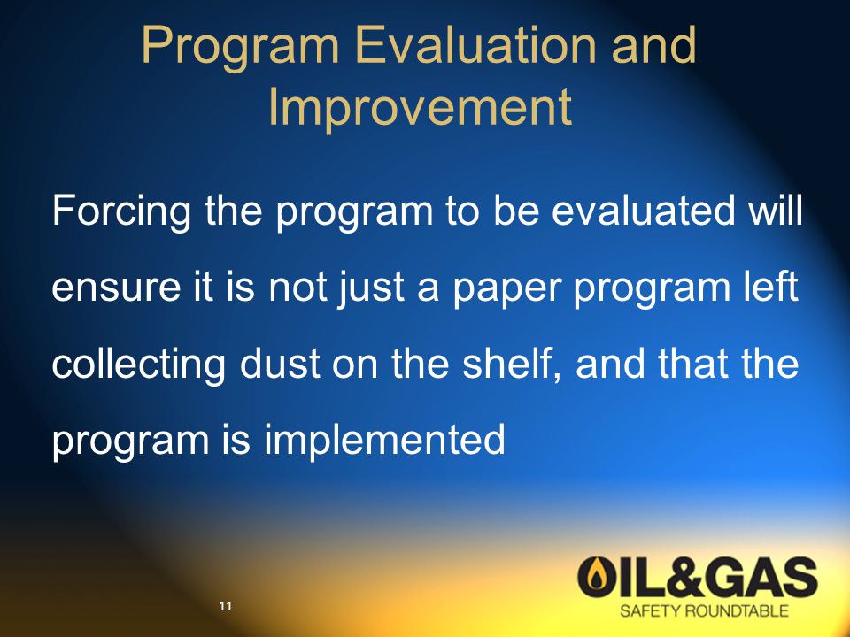 11 Forcing the program to be evaluated will ensure it is not just a paper program left collecting dust on the shelf, and that the program is implemented Program Evaluation and Improvement