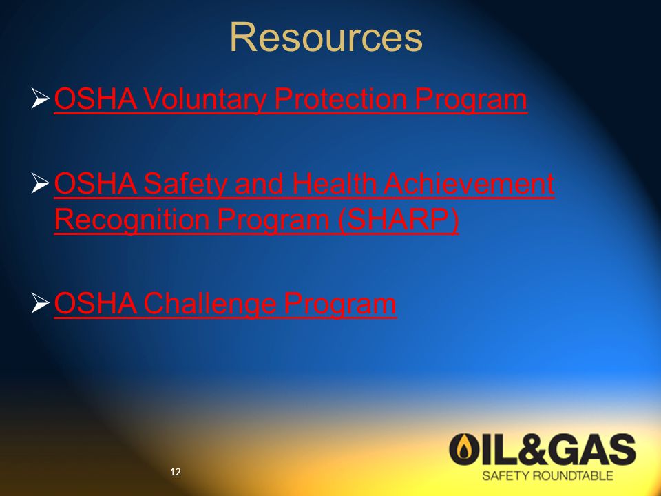 12  OSHA Voluntary Protection Program OSHA Voluntary Protection Program  OSHA Safety and Health Achievement Recognition Program (SHARP) OSHA Safety and Health Achievement Recognition Program (SHARP)  OSHA Challenge Program OSHA Challenge Program Resources