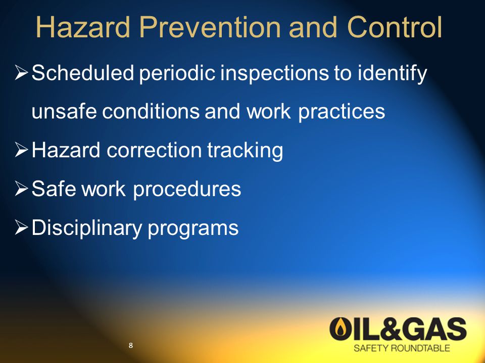 8  Scheduled periodic inspections to identify unsafe conditions and work practices  Hazard correction tracking  Safe work procedures  Disciplinary programs Hazard Prevention and Control