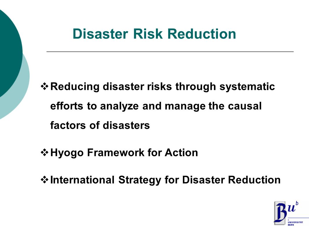  Reducing disaster risks through systematic efforts to analyze and manage the causal factors of disasters  Hyogo Framework for Action  International Strategy for Disaster Reduction Disaster Risk Reduction