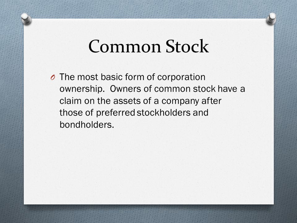 Common Stock O The most basic form of corporation ownership.