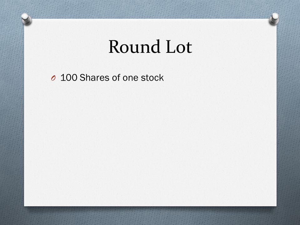 Round Lot O 100 Shares of one stock