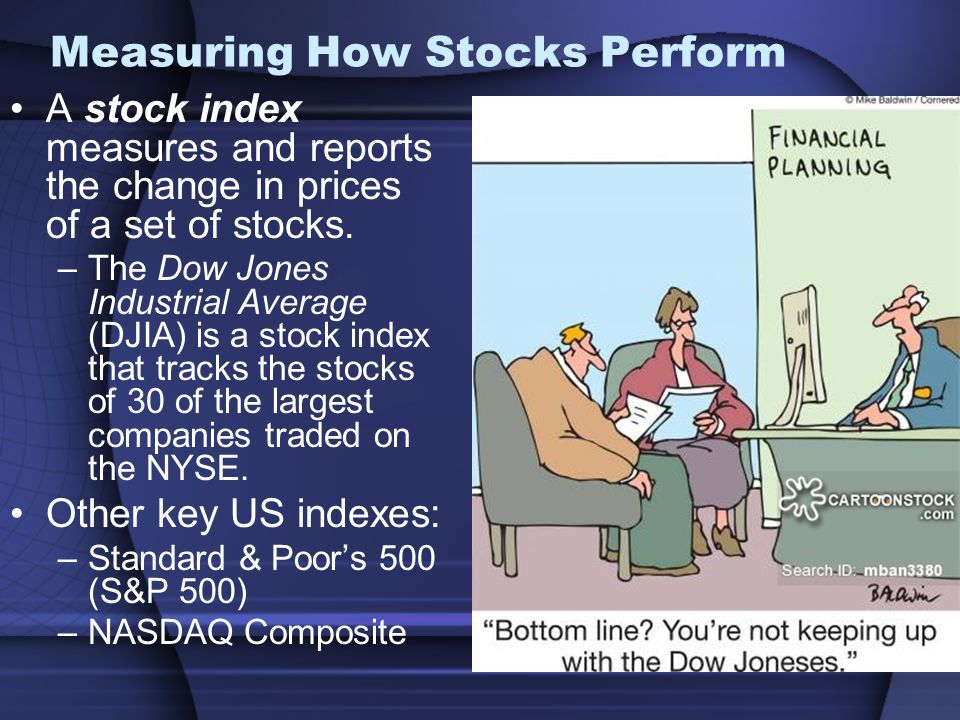 Measuring How Stocks Perform A stock index measures and reports the change in prices of a set of stocks.