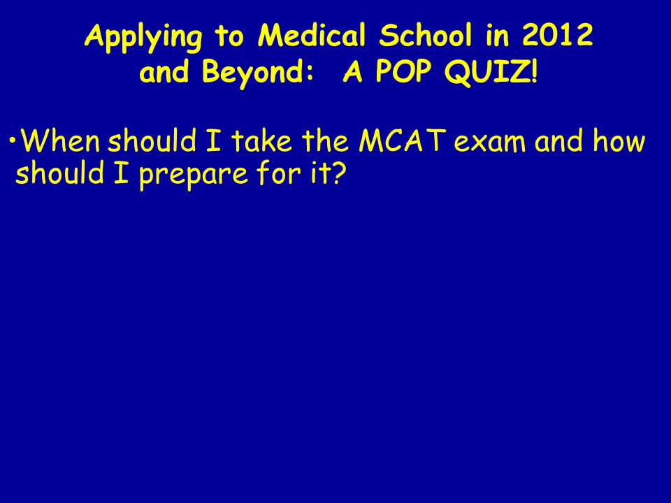 Applying to Medical School in 2012 and Beyond: A POP QUIZ.