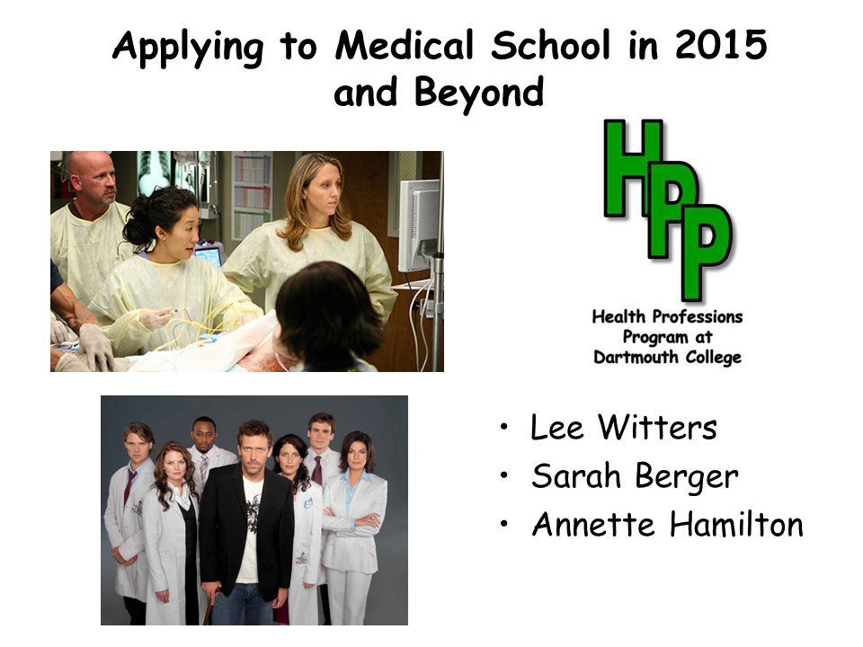 Applying to Medical School in 2015 and Beyond Lee Witters Sarah Berger Annette Hamilton