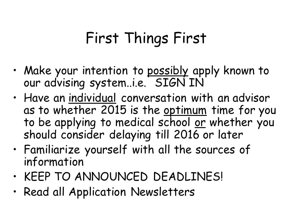 First Things First Make your intention to possibly apply known to our advising system..i.e.