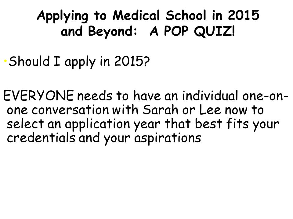 Applying to Medical School in 2015 and Beyond: A POP QUIZ.