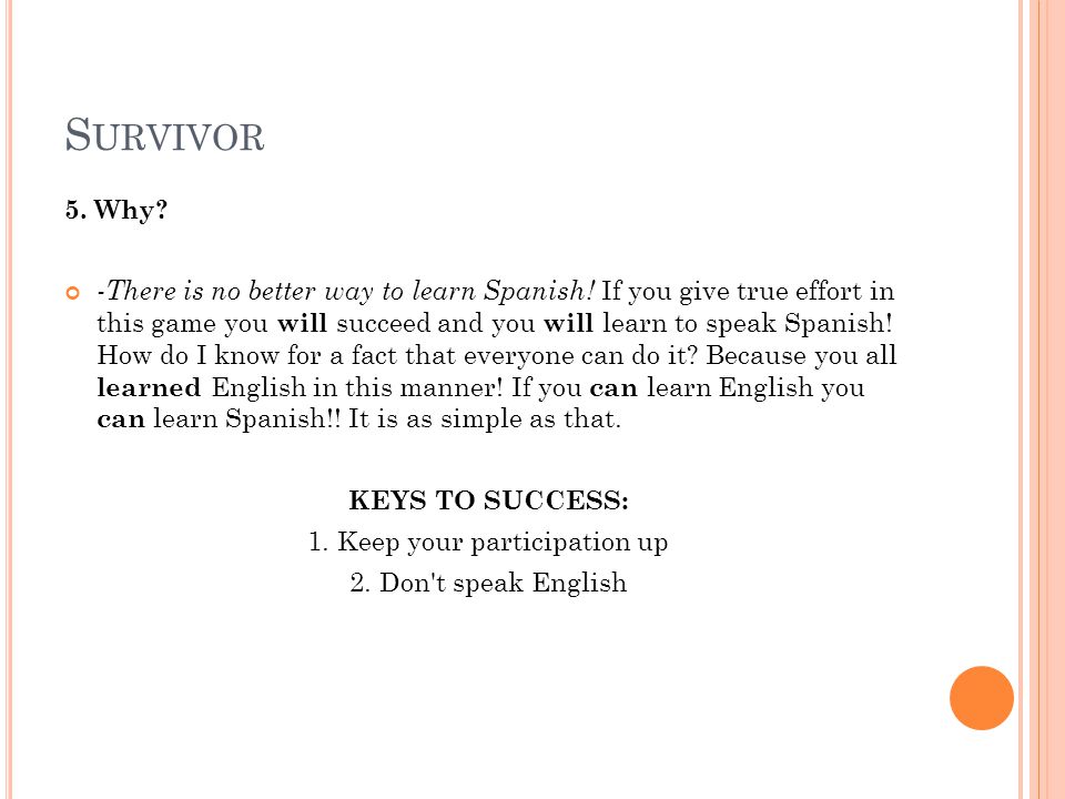 S URVIVOR 5. Why. -There is no better way to learn Spanish.