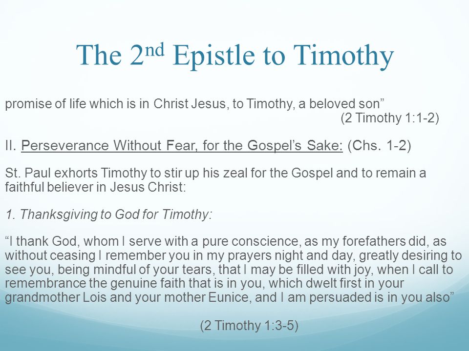 The 2 nd Epistle to Timothy promise of life which is in Christ Jesus, to Timothy, a beloved son (2 Timothy 1:1-2) II.
