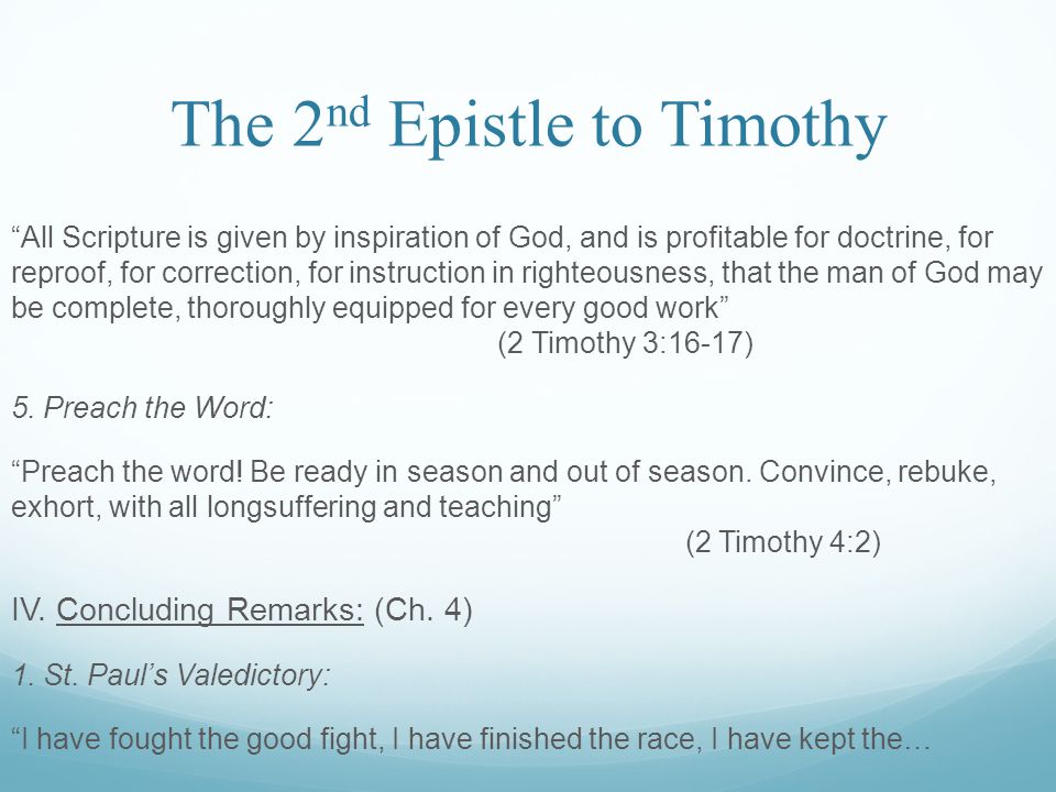 The 2 nd Epistle to Timothy All Scripture is given by inspiration of God, and is profitable for doctrine, for reproof, for correction, for instruction in righteousness, that the man of God may be complete, thoroughly equipped for every good work (2 Timothy 3:16-17) 5.