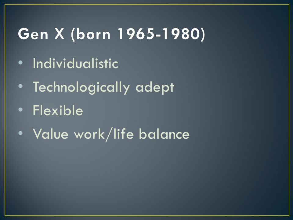 Individualistic Technologically adept Flexible Value work/life balance