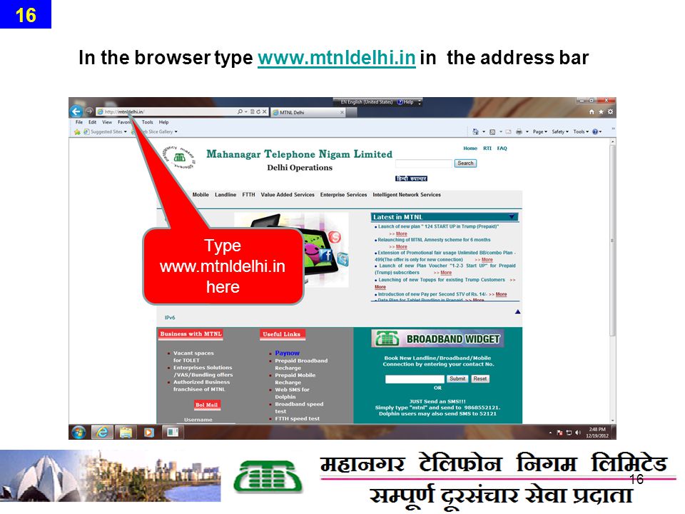 In the browser type   in the address barwww.mtnldelhi.in Type   here 16