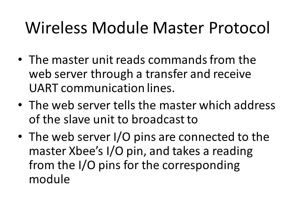 Wireless Module Master Protocol The master unit reads commands from the web server through a transfer and receive UART communication lines.