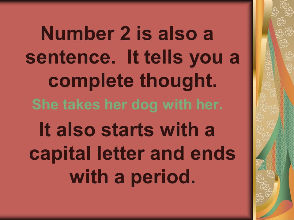 Number 2 is also a sentence. It tells you a complete thought.