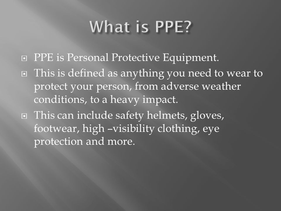  PPE is Personal Protective Equipment.