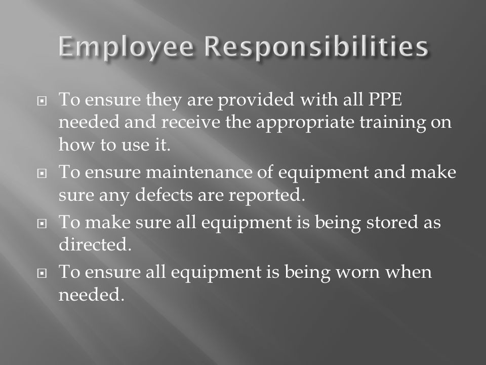  To ensure they are provided with all PPE needed and receive the appropriate training on how to use it.
