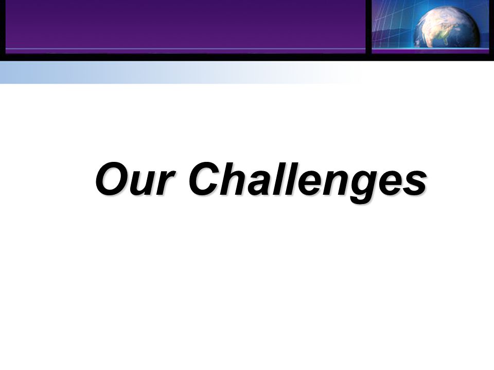 Our Challenges