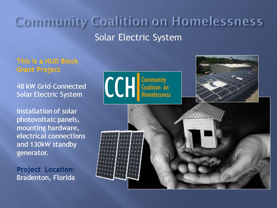 Solar Electric System This is a HUD Block Grant Project 48 kW Grid-Connected Solar Electric System Installation of solar photovoltaic panels, mounting hardware, electrical connections and 130kW standby generator.