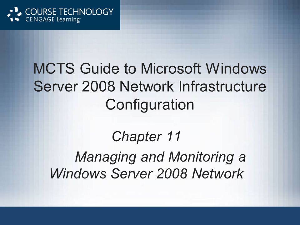 MCTS Guide to Microsoft Windows Server 2008 Network Infrastructure Configuration Chapter 11 Managing and Monitoring a Windows Server 2008 Network