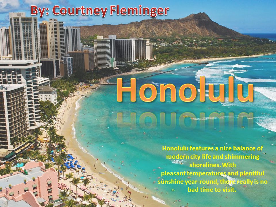 Honolulu features a nice balance of modern city life and shimmering shorelines.