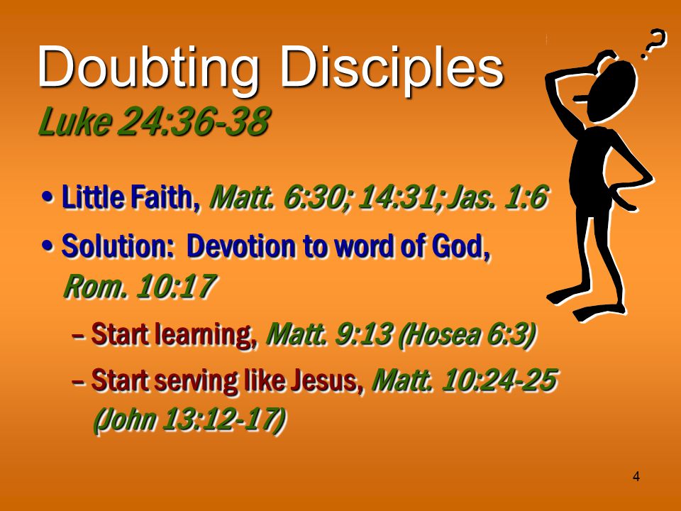 4 Doubting Disciples Luke 24:36-38 Little Faith, Matt.