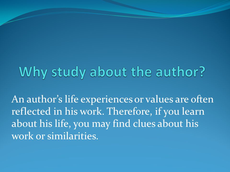 An author’s life experiences or values are often reflected in his work.