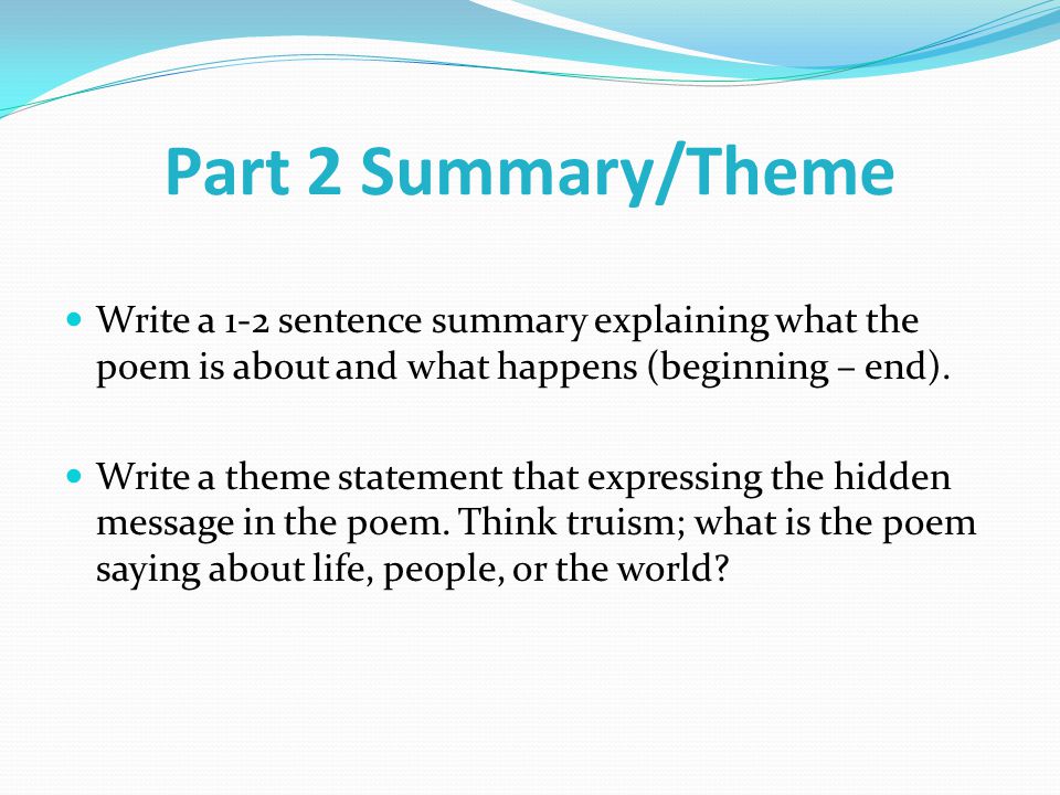 Part 2 Summary/Theme Write a 1-2 sentence summary explaining what the poem is about and what happens (beginning – end).