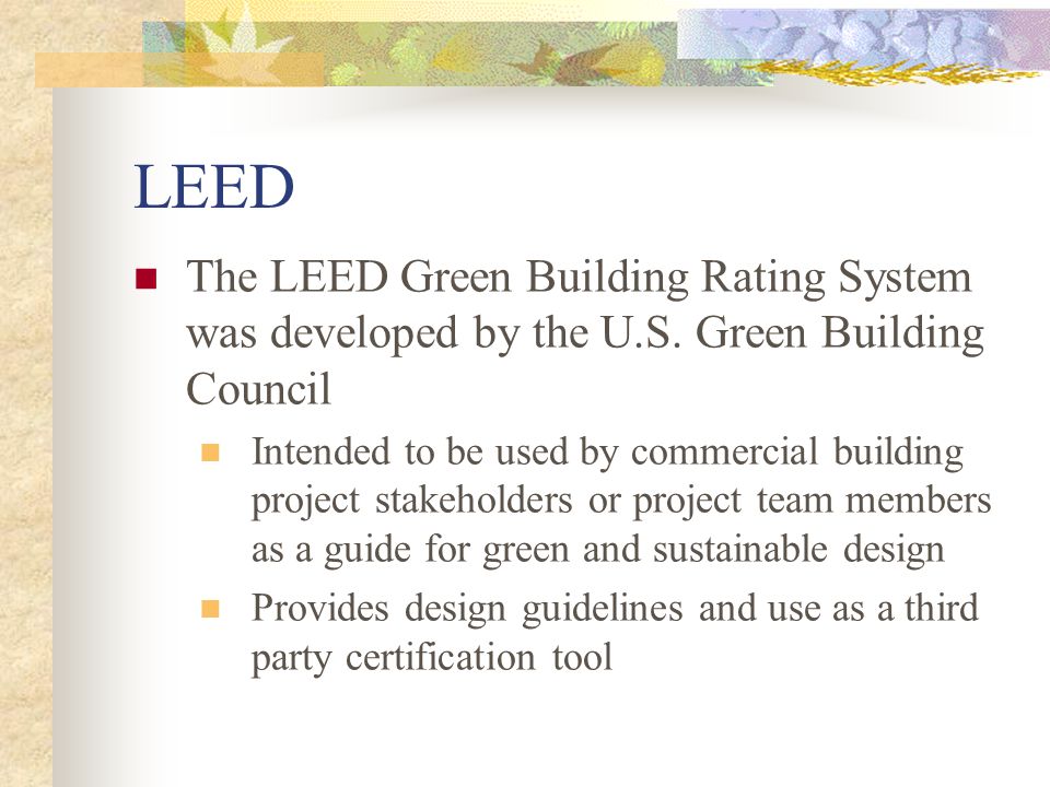 LEED The LEED Green Building Rating System was developed by the U.S.