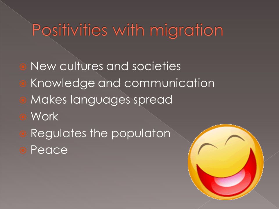  New cultures and societies  Knowledge and communication  Makes languages spread  Work  Regulates the populaton  Peace