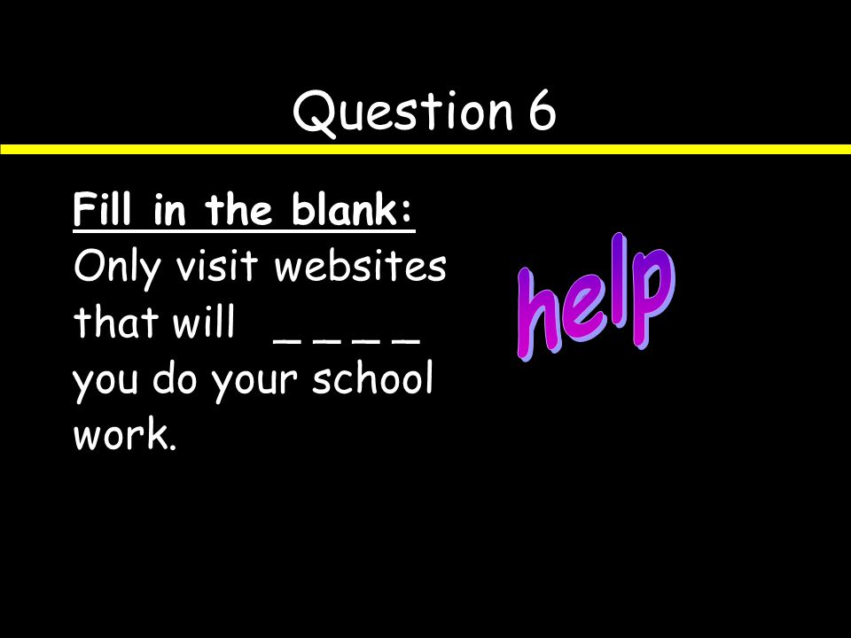 Question 5 Fill in the blank: Only go in your own _ _ _ _ on the computer.
