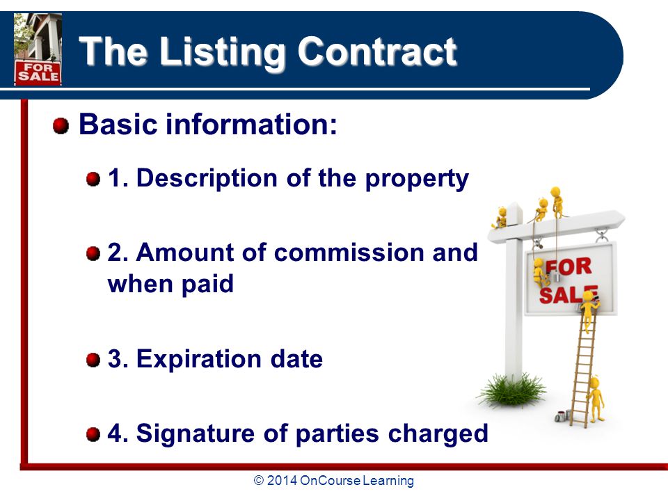 © 2014 OnCourse Learning The Listing Contract Basic information: 1.