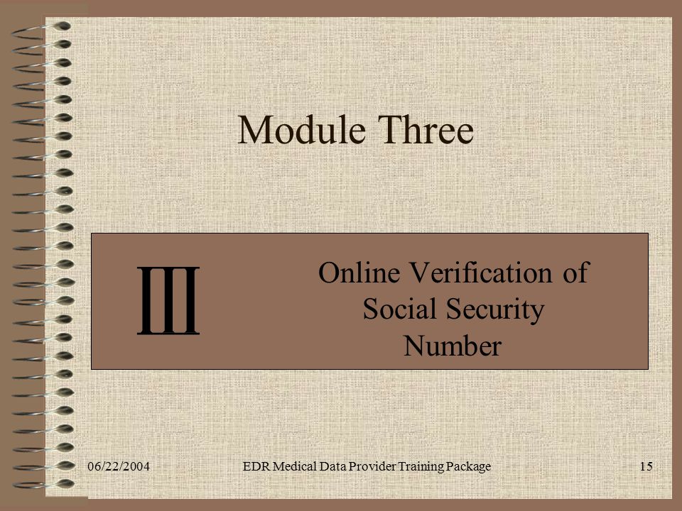 06/22/2004EDR Medical Data Provider Training Package15 Module Three Online Verification of Social Security Number