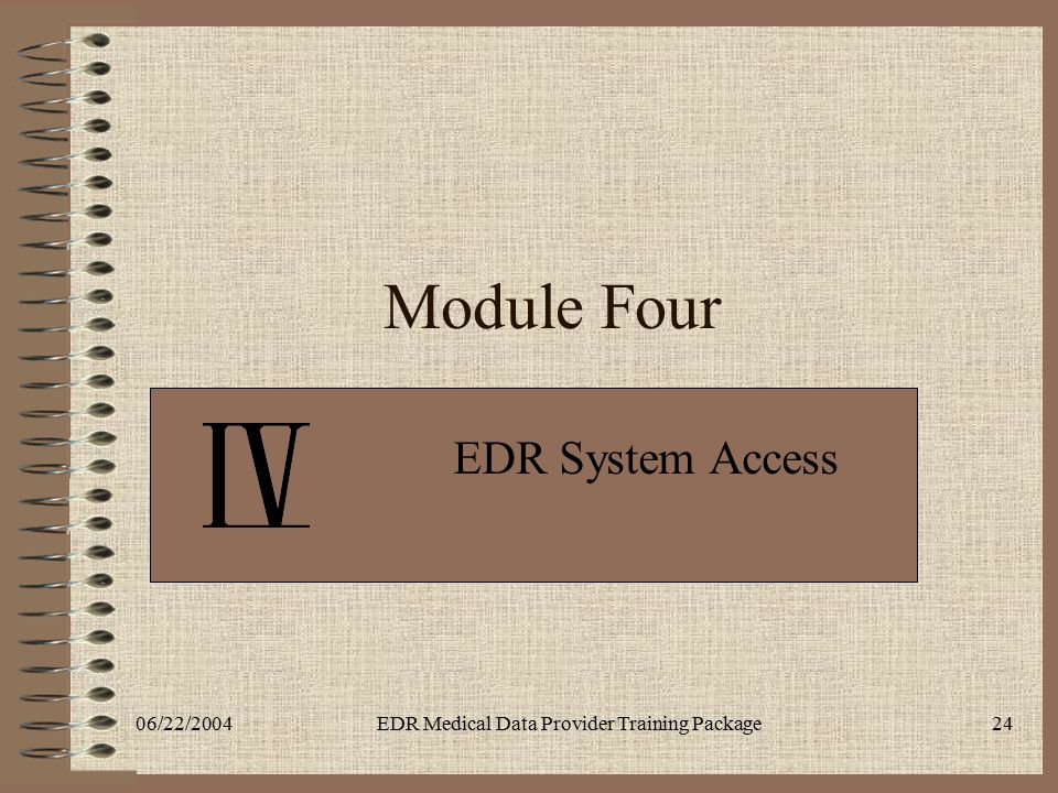 06/22/2004EDR Medical Data Provider Training Package24 Module Four EDR System Access