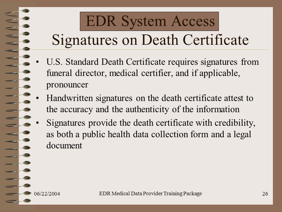 06/22/2004 EDR Medical Data Provider Training Package 26 EDR System Access Signatures on Death Certificate U.S.