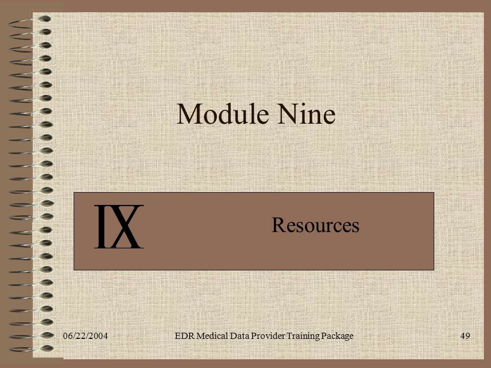 06/22/2004EDR Medical Data Provider Training Package49 Module Nine Resources