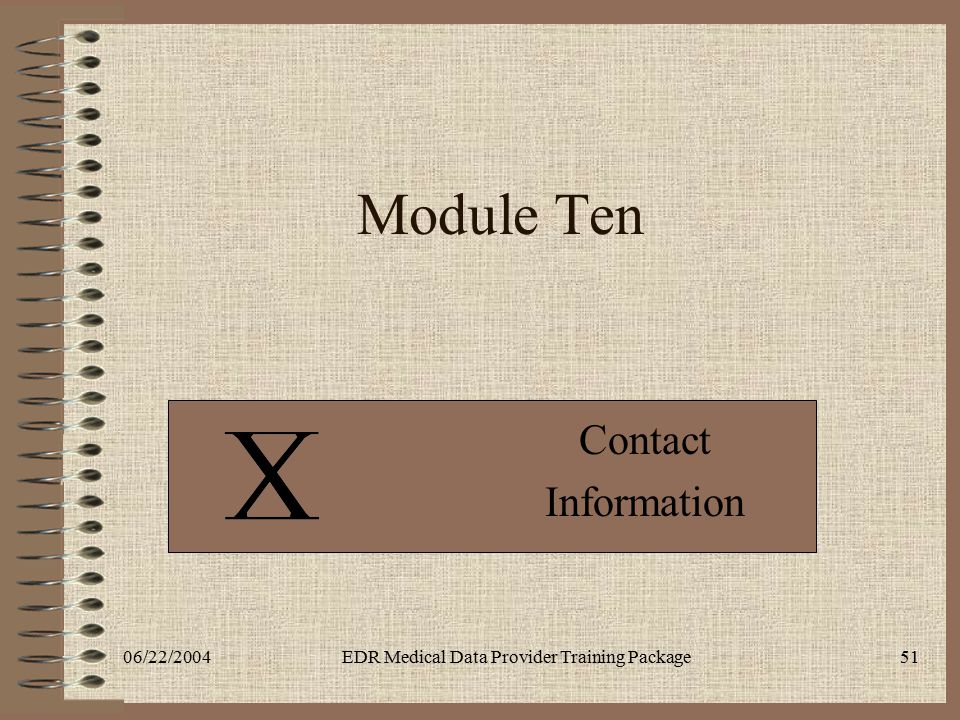 06/22/2004EDR Medical Data Provider Training Package51 Module Ten Contact Information