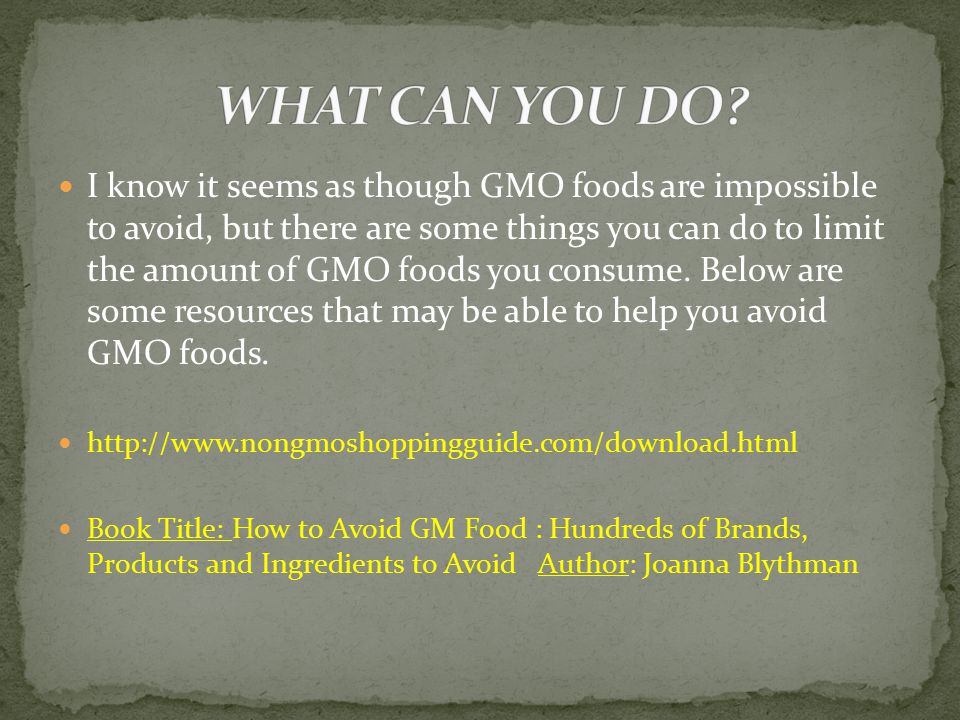 I know it seems as though GMO foods are impossible to avoid, but there are some things you can do to limit the amount of GMO foods you consume.