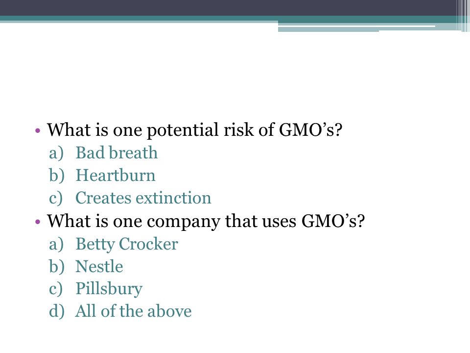 What is one potential risk of GMO’s.