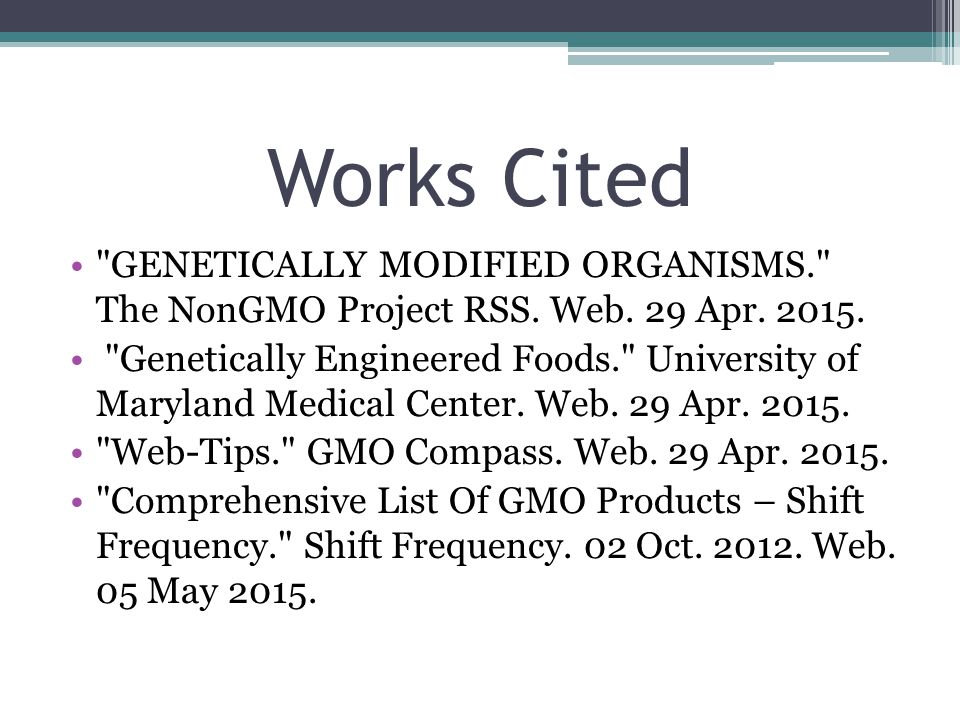 Works Cited GENETICALLY MODIFIED ORGANISMS. The NonGMO Project RSS.