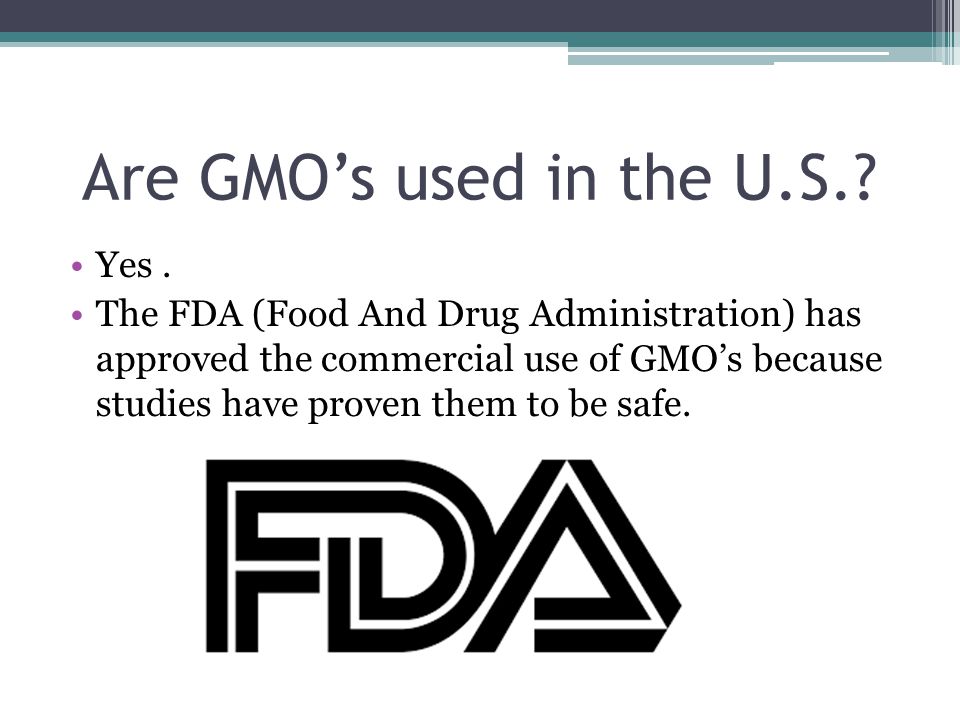 Are GMO’s used in the U.S.. Yes.
