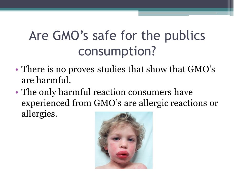 Are GMO’s safe for the publics consumption.