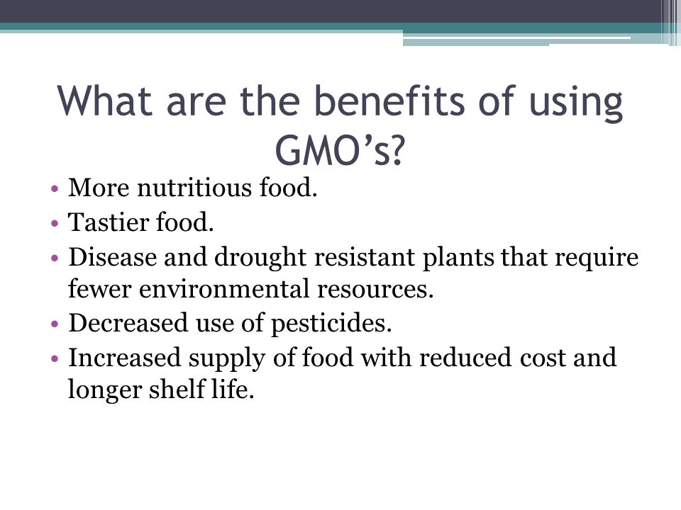 What are the benefits of using GMO’s. More nutritious food.