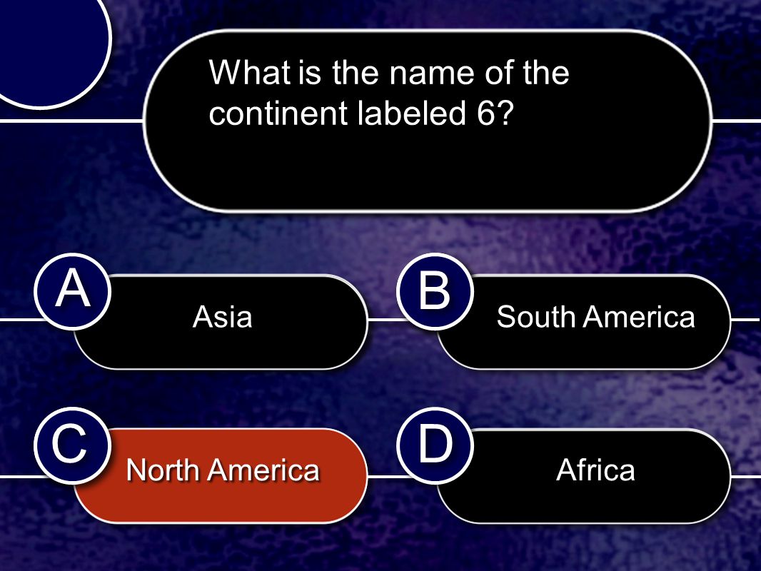 C C B B D D A A B B C C What is the name of the continent labeled 6.