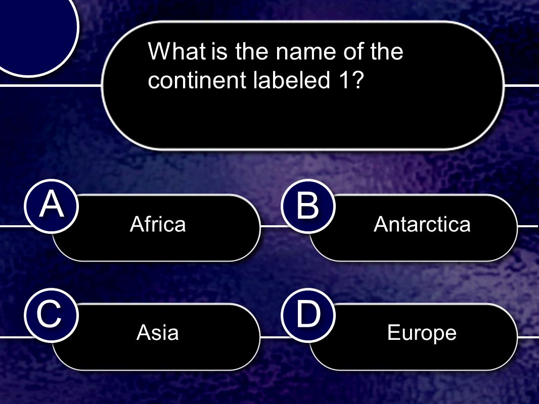 C C B B D D A A What is the name of the continent labeled 1 Africa Asia Antarctica Europe