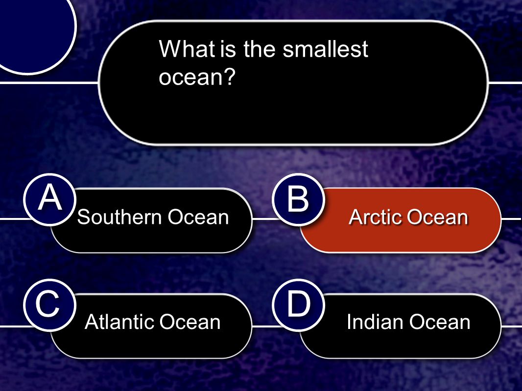 C C B B D D A A B B What is the smallest ocean.