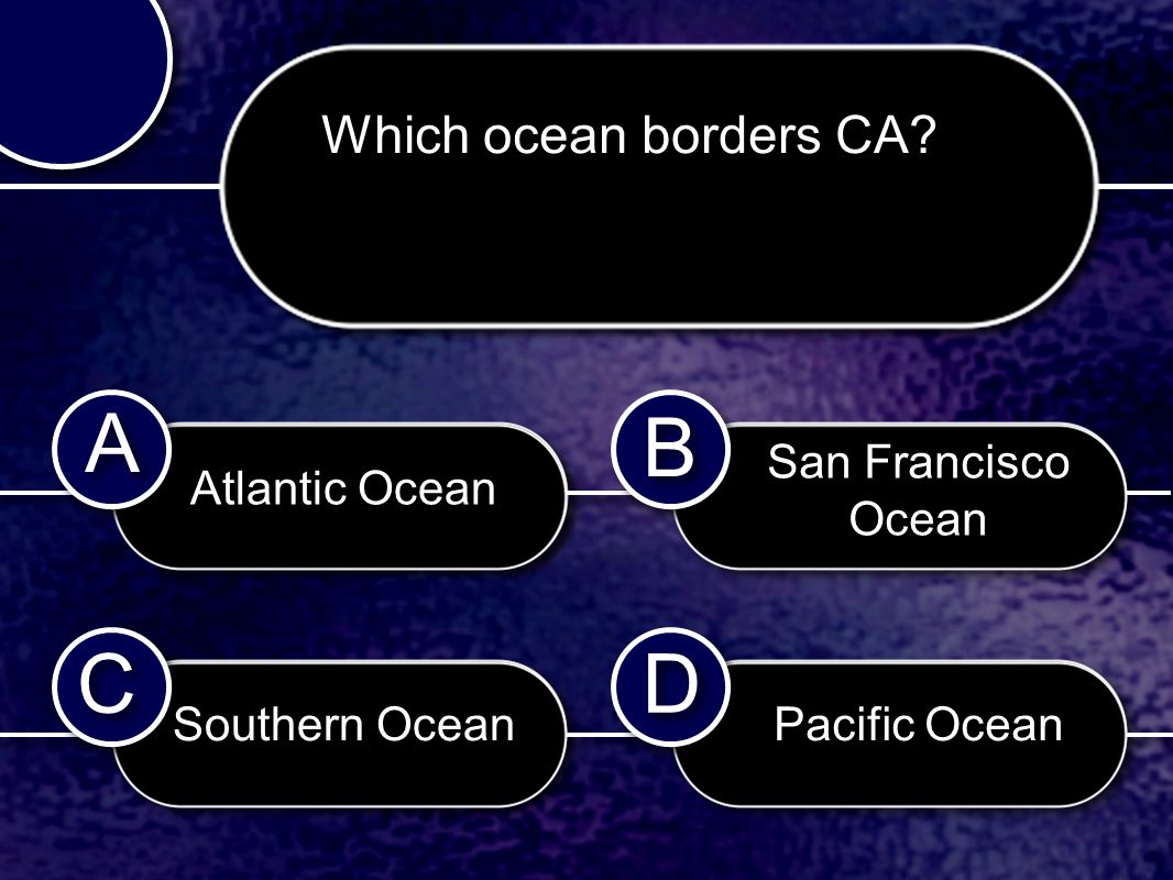 C C B B D D A A Which ocean borders CA.