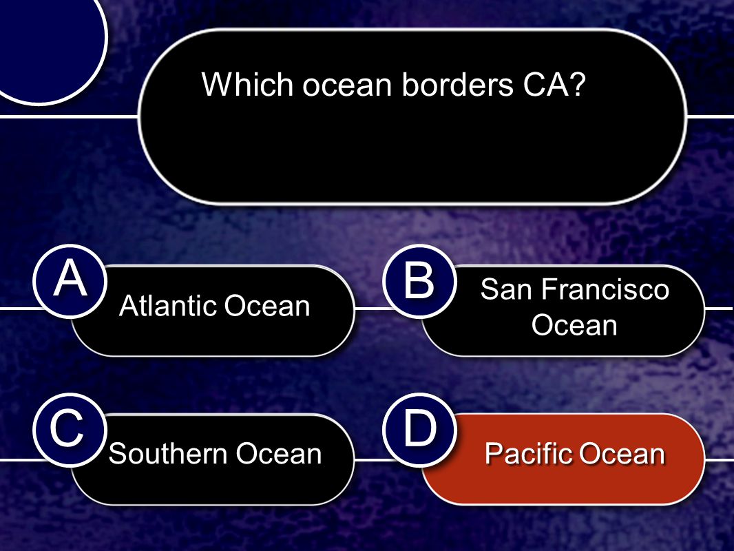 C C B B D D A A D D Which ocean borders CA.