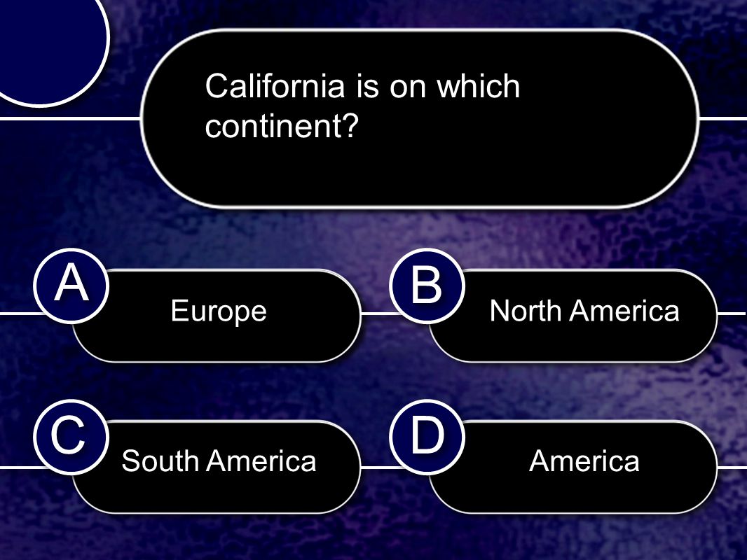 C C B B D D A A California is on which continent Europe South America North America America